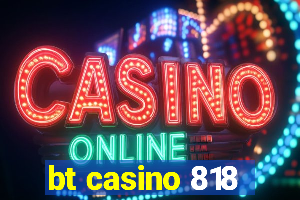 bt casino 818